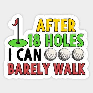 Golf Gift After 18 Holes I Can Barely Walk Sticker